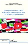 Pascal Chaigneau, Pierr Pascallon, Pierre Pascallon - Que devient la sécurité euro-méditerranéenne avec les révolutions arabes ?