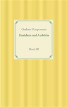Gerhart Hauptmann - Einsichten und Ausblicke