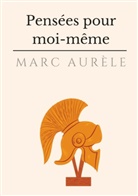 Marc Aurèle - Pensées pour moi-même
