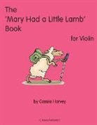 Cassia Harvey - The 'Mary Had a Little Lamb' Book for Violin