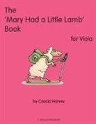 Cassia Harvey - The 'Mary Had a Little Lamb" Book for Viola