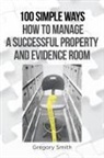 Gregory Smith - 100 Simple Ways How to Manage a Successful Property and Evidence Room
