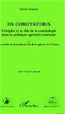 Daniele Bianchi - De comitatibus. L'origine et le rôle de la comitologie dans la politique agricole commune