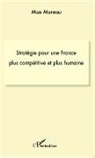 Max Moreau - Stratégie pour une france plus compétitive et plus humaine