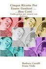 Barbara Camilli, Ivana Viola - Cinque Ricette Per Essere Genitori ... Ben Cotti