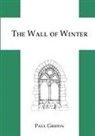 Paul Griffin - The Wall of Winter