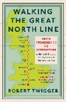 Robert Twigger - Walking the Great North Line