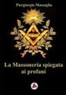 Marco Enrico de Graya, Piergiorgio Massaglia - La Massoneria spiegata ai profani