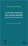 Célestin Keutcha Tchapnga - Le régime juridique des associations en droit public camerounais