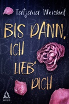 Tatjana Weichel, Rabenwald Verlag, Rabenwal Verlag, Rabenwald Verlag - Bis dann, ich lieb´ dich.