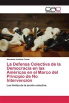 Alexander Antialón Conde - La Defensa Colectiva de la Democracia en las Américas en el Marco del Principio de No Intervención