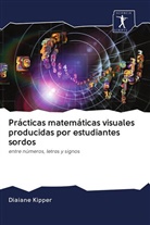Diaiane Kipper - Prácticas matemáticas visuales producidas por estudiantes sordos