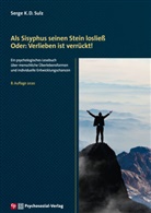 Serge K D Sulz, Serge K. D. Sulz, Serge K.D. Sulz - Als Sisyphus seinen Stein losließ. Oder: Verlieben ist verrückt!