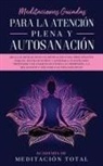 Academia de Meditación Total - Meditaciones Guiadas Para La Atención Plena y Autosanación