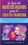 Leonardo Gómez - La Guía de Ingresos Pasivos para la Libertad Financiera