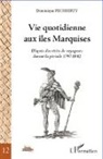 Dominique Pechberty - Vie quotidienne aux îles Marquises