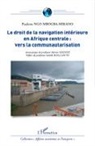 Paulette Ngo Mbogba-Mikano - Le droit de la navigation intérieure en Afrique centrale : vers la communautarisation