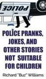 Richard Williams - Police Pranks, Jokes, and Other Stories Not Suitable For Children