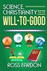 Ross Fardon - Science, Christianity and the Will-to-good