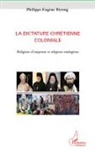 Philippe Eugène Biyong - La dictature chrétienne coloniale