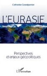 Catherine Grandperrier - L'Eurasie. Perspectives et enjeux géopolitiques