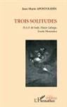 Jean-Marie Apostolidès - Trois solitudes