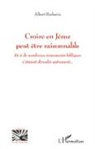 Albert BARBARIN - Croire en Jésus peut être raisonnable