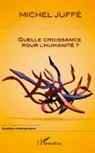 Michel Juffé - Quelle croissance pour l'humanité ?