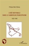 Philippe Nken Ndjeng - L'idée nationale dans le Cameroun francophone