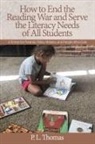 P Thomas, P L Thomas, P. Thomas, P. L. Thomas - How to End the Reading War and Serve the Literacy Needs of All Students