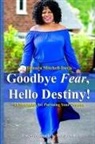 Tamara Mitchell-Davis - Goodbye Fear, Hello Destiny! 15 Strategies for Pursuing Your Dreams