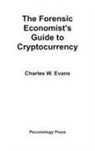 Charles Evans - The Forensic Economist's Guide to Cryptocurrency