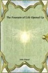 John Flavel - The Fountain of Life Opened Up