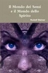 Rudolf Steiner - Il Mondo Dei Sensi E Il Mondo Dello Spirito