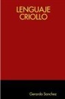 Gerardo Sanchez - LENGUAJE CRIOLLO