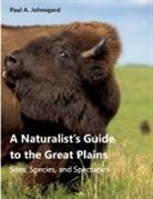 Paul A. Johnsgard - A Naturalist's Guide to the Great Plains