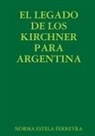 Norma Estela Ferreyra - El Legado de Los Kirchner Para Argentina