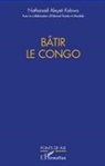 Nathanaël Aleyeti Kabwa - Bâtir le Congo