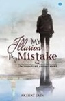 Akshat Jain - My Illusion My Mistake