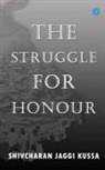 Shivcharan Jaggi Kussa - THE STRUGGLE FOR HONOUR