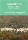 Salvatore M. Ruggiero - Paesologo Per Caso - I Quattro Volumi