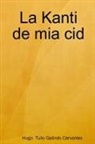 Hugo Tulio Galindo Cervantes - La Kanti de MIA Cid