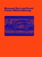 Isabe Greschat, Isabel Greschat, Marku Grob, Markus Grob, Marianne Honold, Marianne u a Honold... - Museum Brot und Kunst - Forum Welternährung
