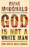 Chine McDonald - God Is Not a White Man