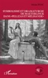 Michel Bosc - Symbolisme et dramaturgie de Maeterlinck dans "Pelléas et Mélisande"