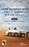 Kouadio A Assouman, Kouadio A. Assouman, Kouadio Amos Assouman - Le rôle des Nations Unies dans la résolution de la crise ivoirienne (Tome 2)