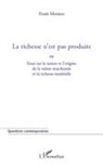 Frank Mistiaen - La richesse n'est pas produite