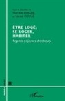 Martin Berger, Martine Berger, Lionel Rougé - Etre logé, se loger, habiter
