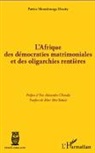 PATRICE MOUNDOUNGA MOUITY - L'Afrique des démocraties matrimoniales et des oligarchies rentières