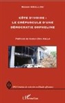 Roger Gballou - Côte d'Ivoire : le crépuscule d'une démocratie orpheline